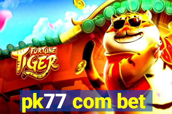 pk77 com bet
